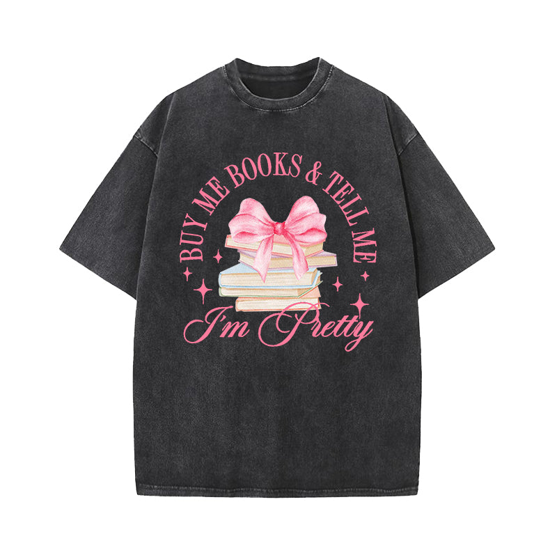 Buy Me Books and Tell Me I'm Pretty Washed T-Shirt