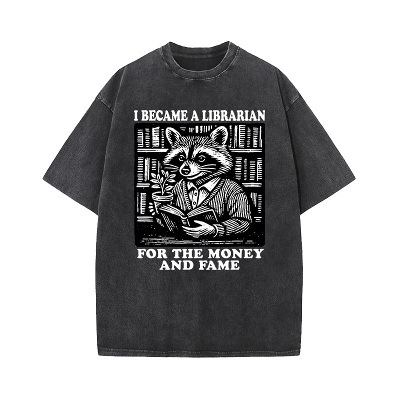 I Became A Librarian For The Money And Fame Washed T-Shirt