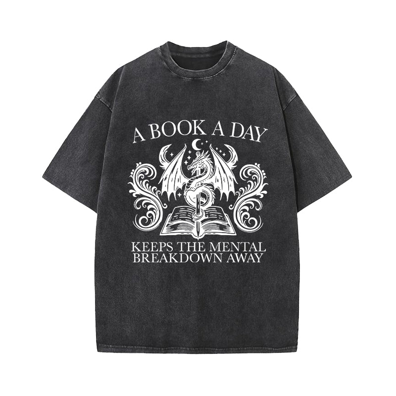 A Book A Day Keep The Mental Breakdown Away Dragon Washed T-Shirt