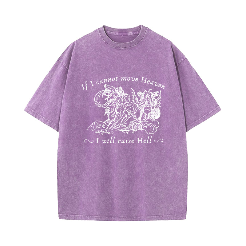 If I Cannot Move Heaven I Will Raise Hell Washed T-Shirt