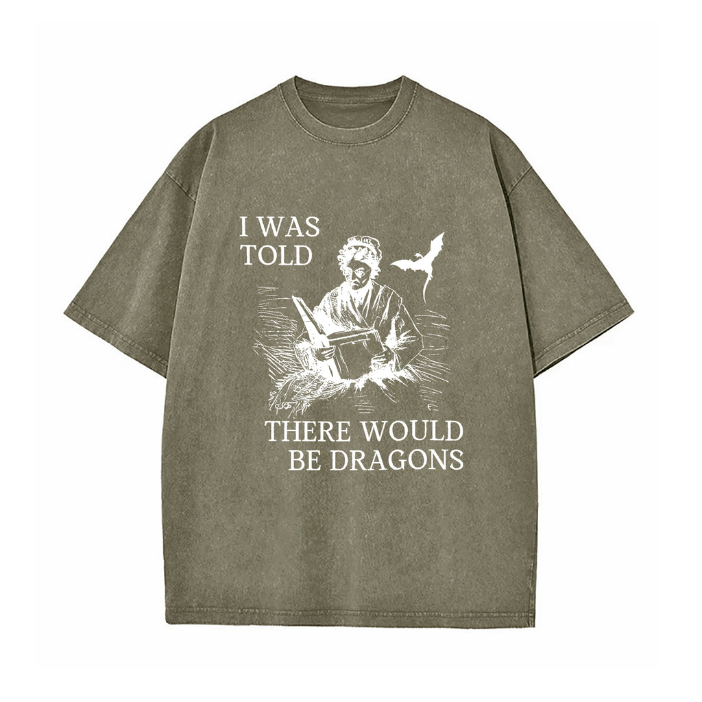 I Was Told There'd Be Dragons T-Shirt
