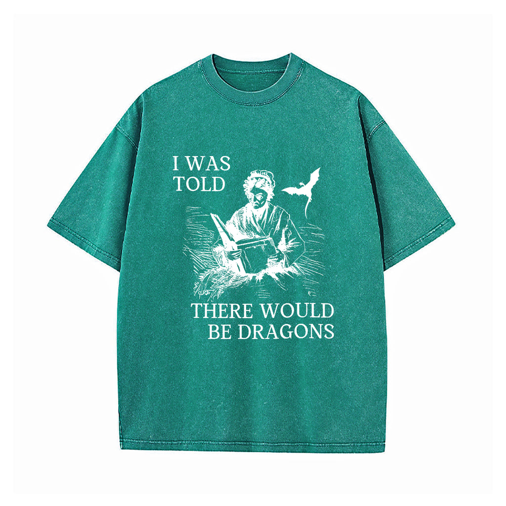I Was Told There'd Be Dragons T-Shirt
