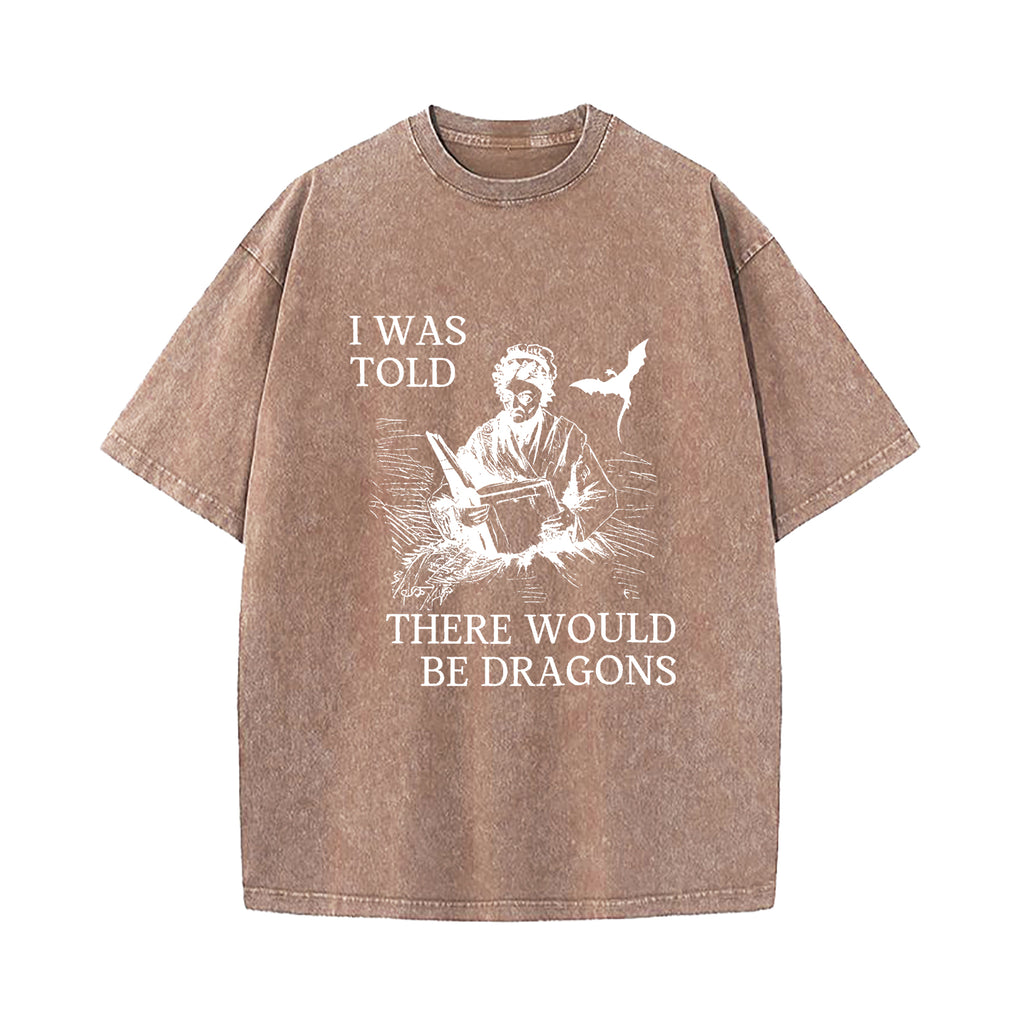 I Was Told There'd Be Dragons T-Shirt