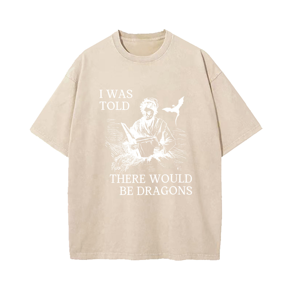 I Was Told There'd Be Dragons T-Shirt