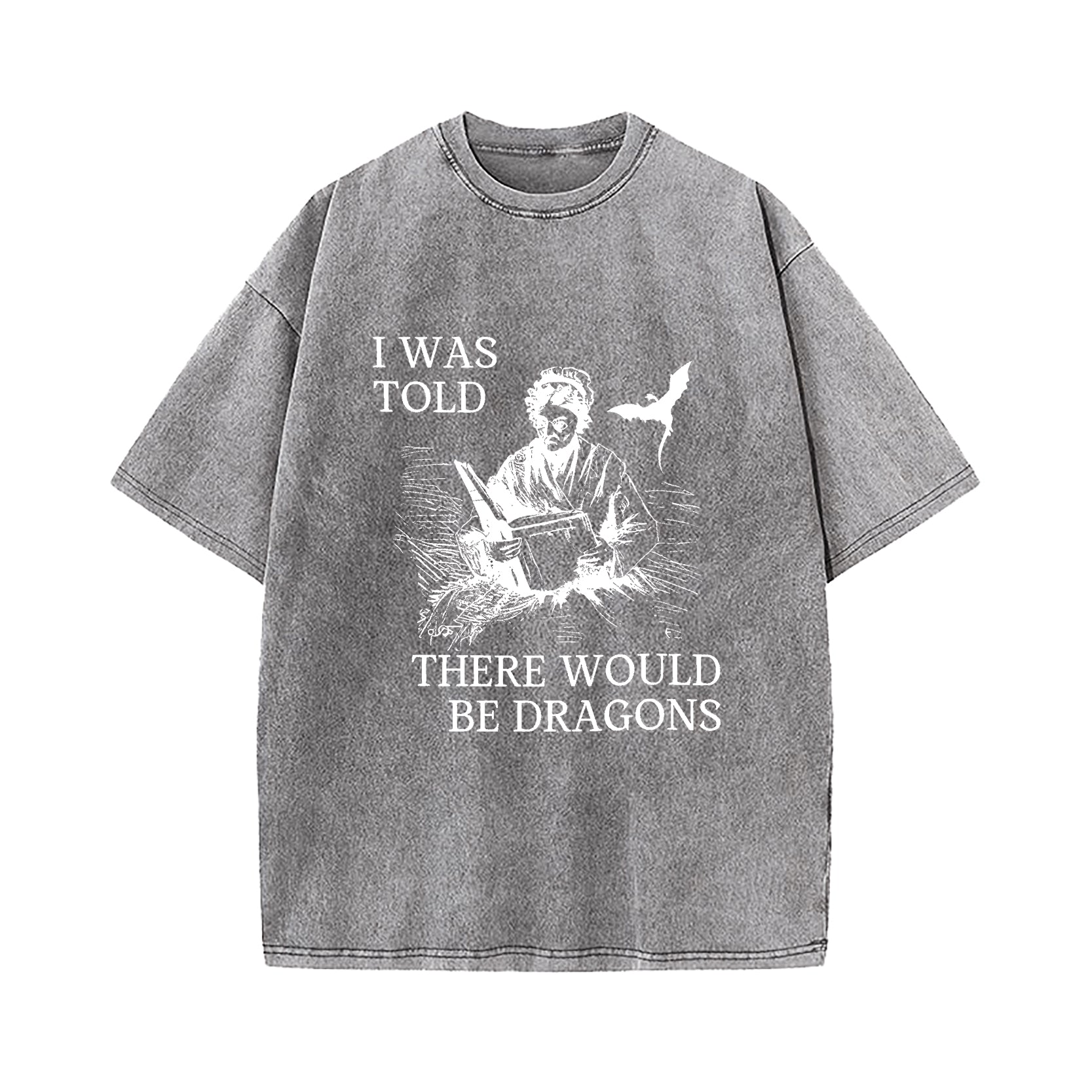 I Was Told There'd Be Dragons T-Shirt