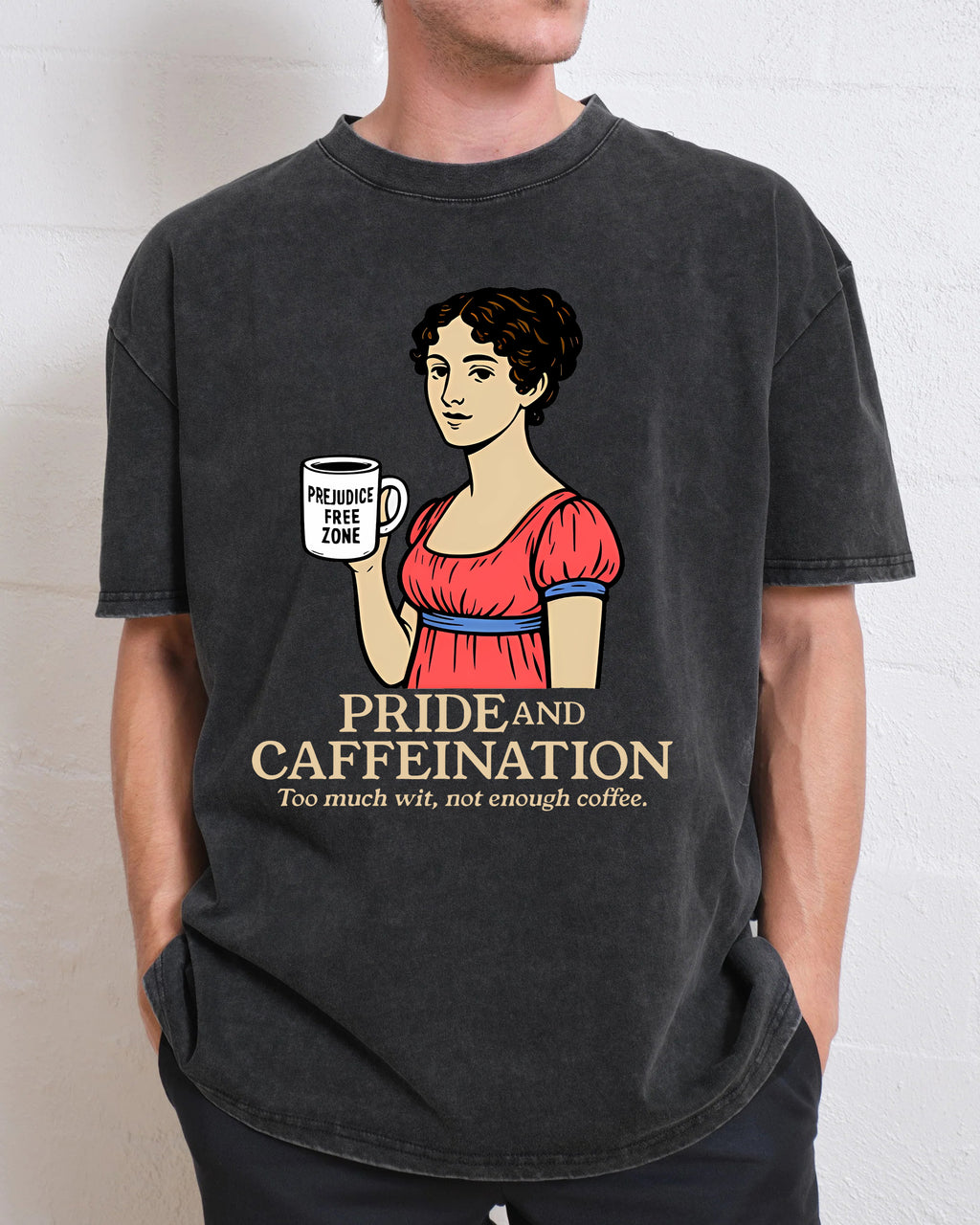Pride and Caffeination - Jane Austen T-Shirt