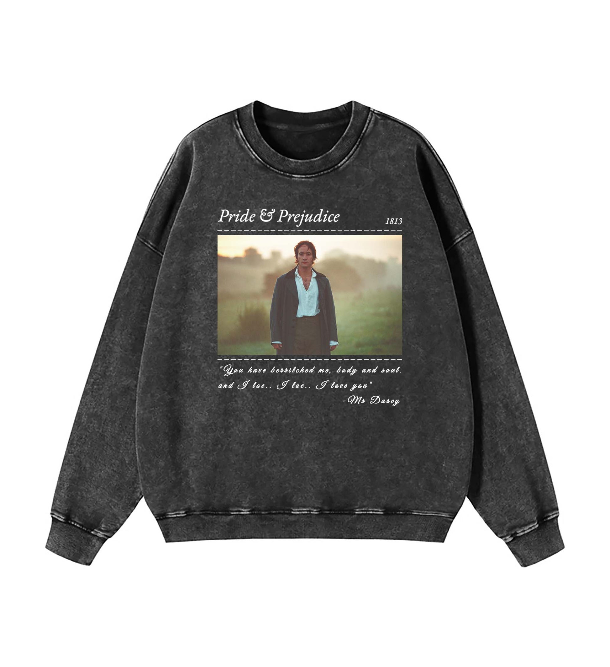 PRIDE & PREJUDICE YOU HAVE BEWITCHED ME TEE SWEATSHIRT