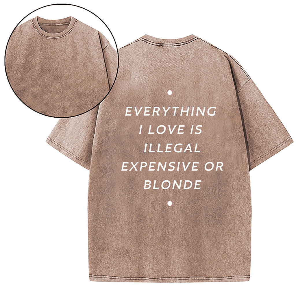 EVERYTHING ILOVE IS ILLEGAL EXPENSIVE O BLONDE T-SHIRT