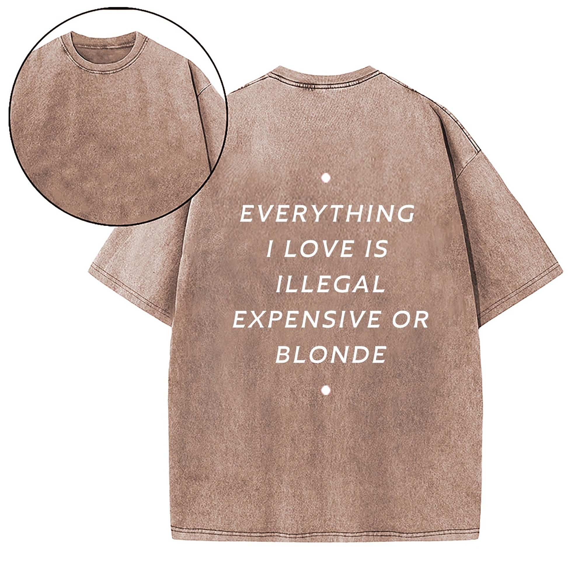 EVERYTHING ILOVE IS ILLEGAL EXPENSIVE O BLONDE T-SHIRT