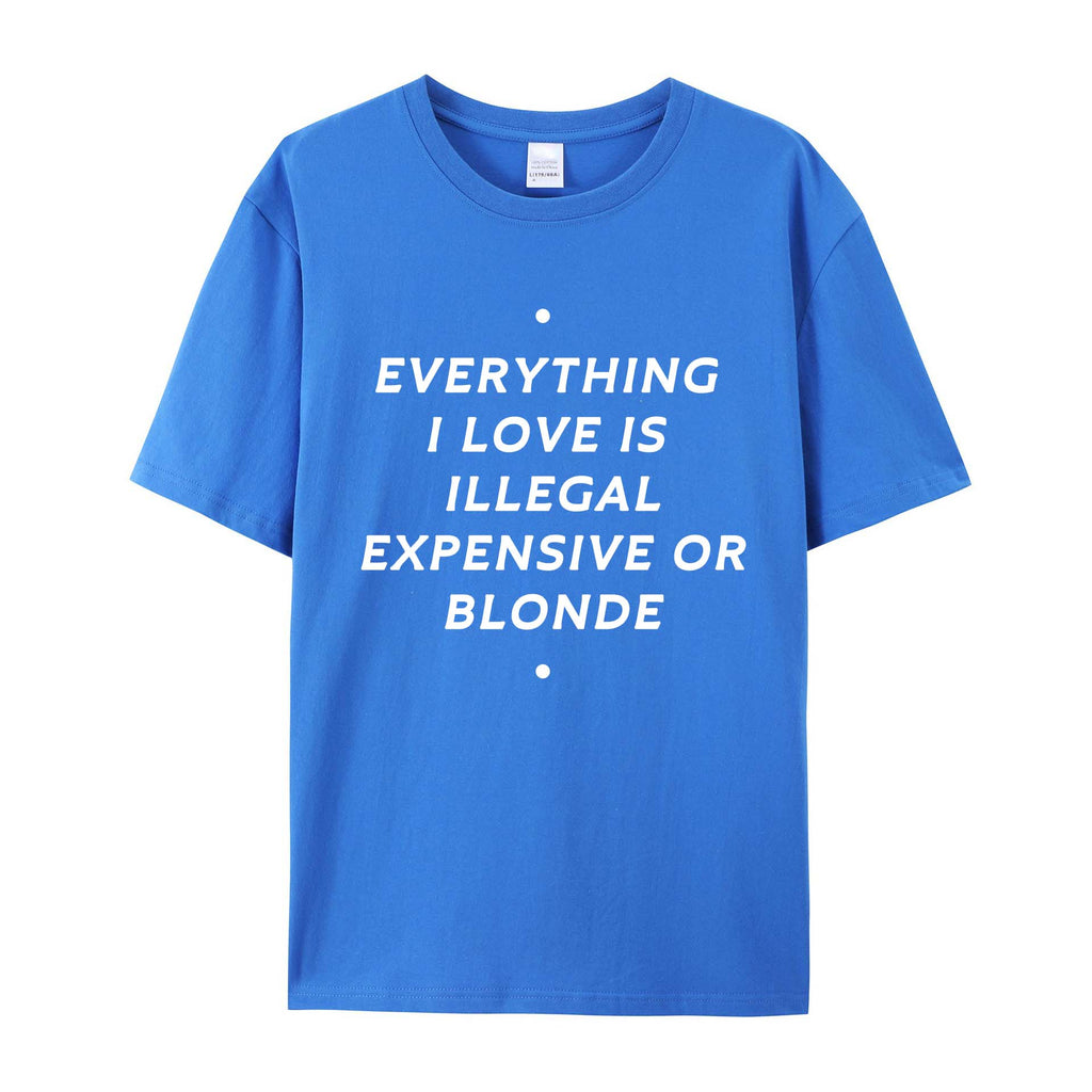 EVERYTHING ILOVE IS ILLEGAL EXPENSIVE O BLONDE Cotton T-SHIRT
