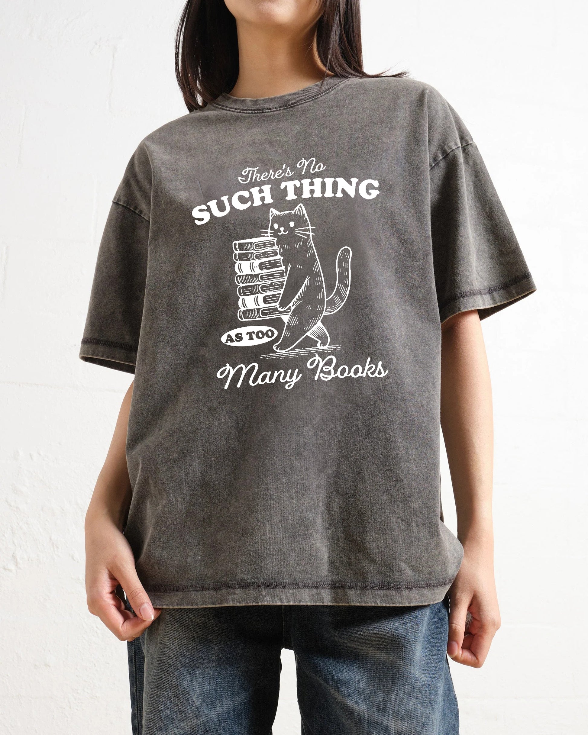 There's No Such Thing As Too Many Books Washed T-Shirt