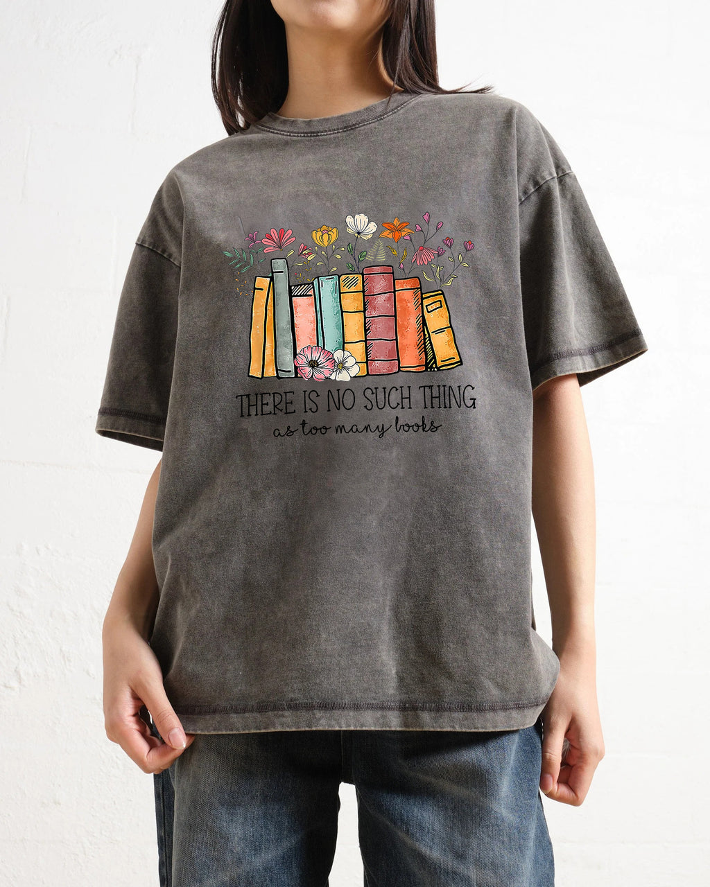 There's No Such A Thing As Too Many Books Washed T-Shirt