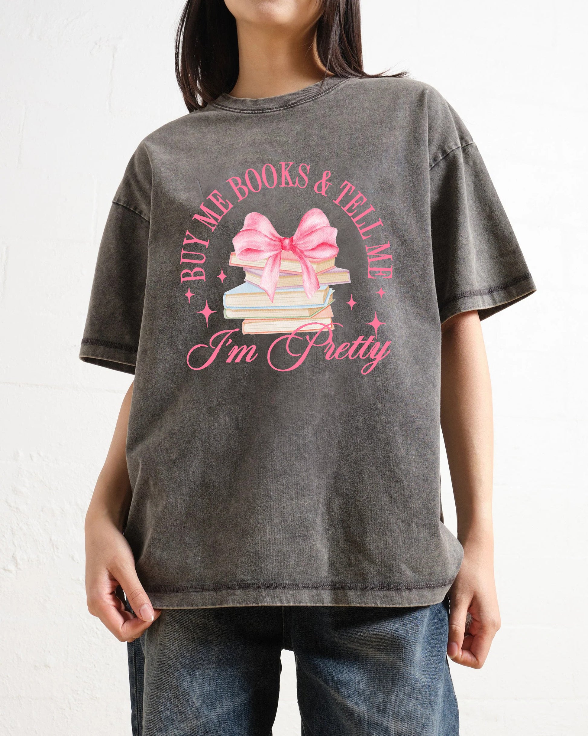 Buy Me Books and Tell Me I'm Pretty Washed T-Shirt