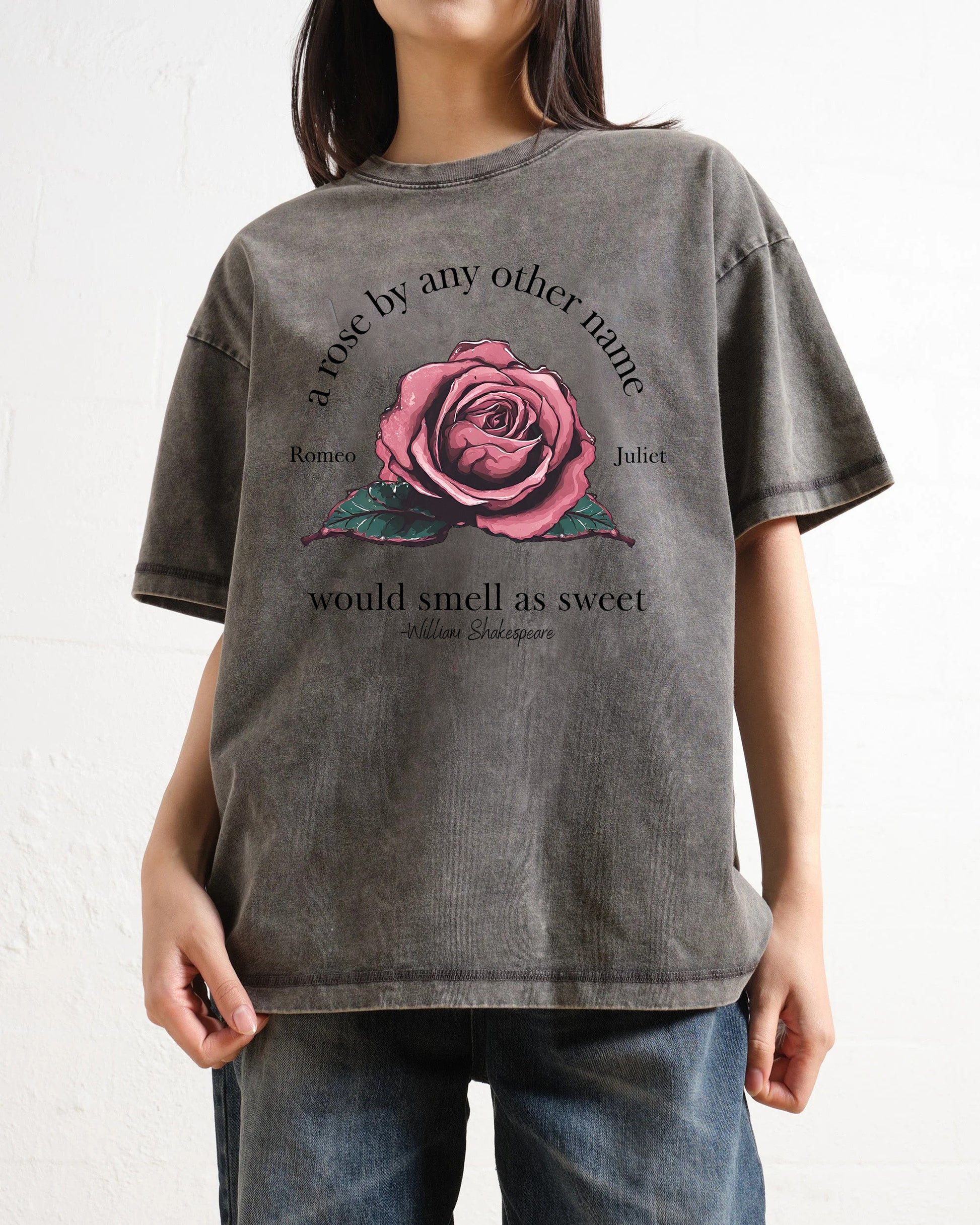A Rose By Any Other Name Would Smell As Sweet Washed T-Shirt