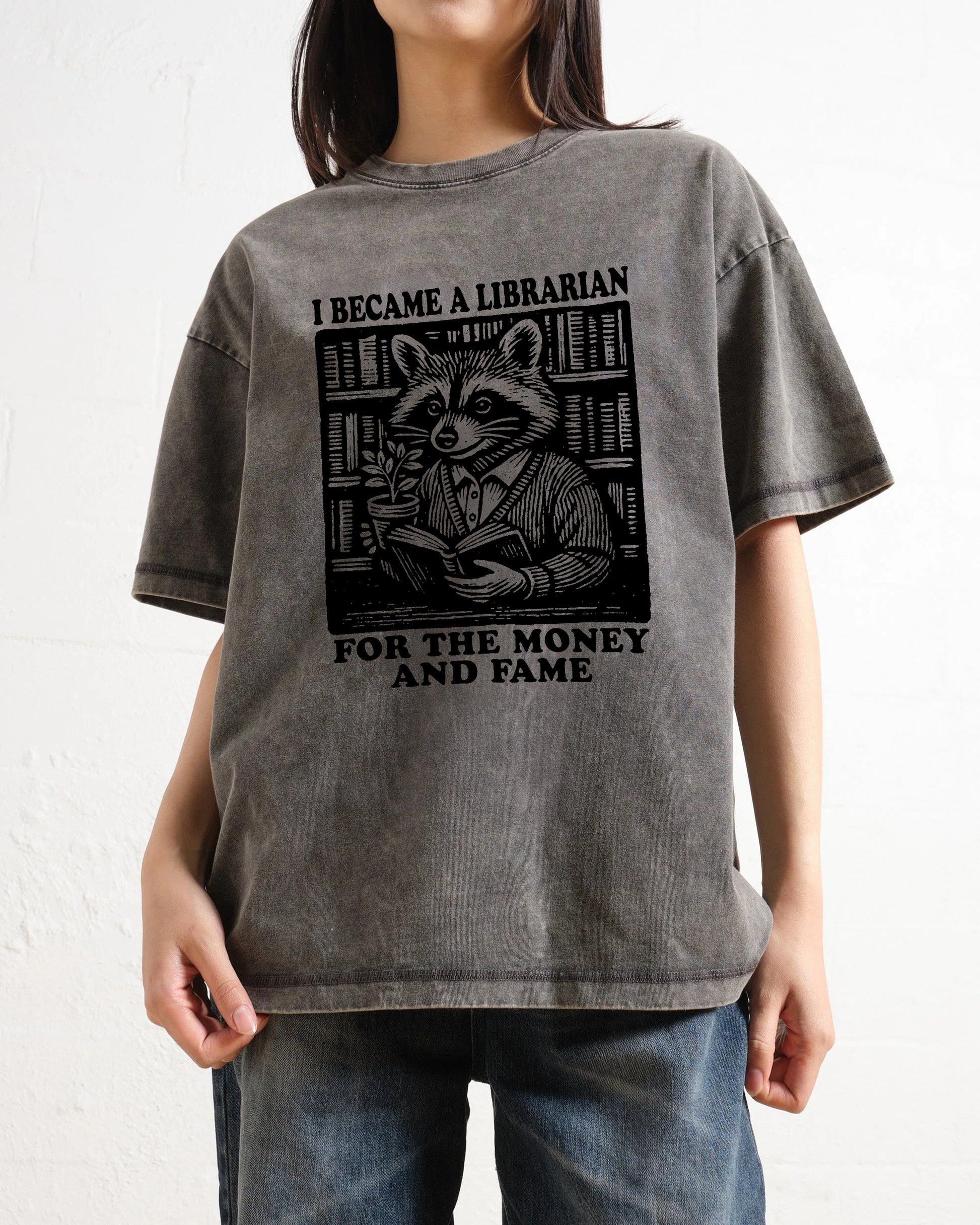 I Became A Librarian For The Money And Fame Washed T-Shirt