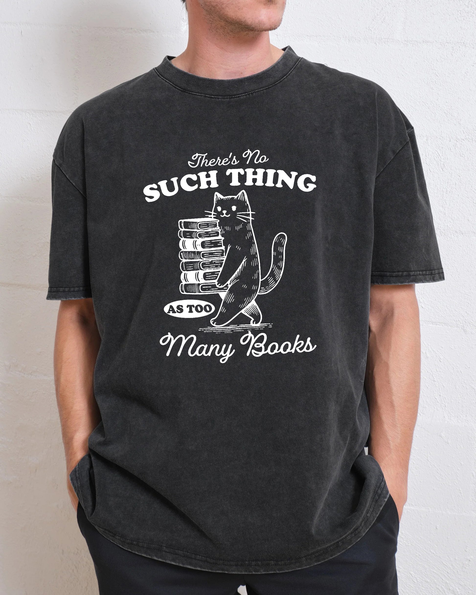 There's No Such Thing As Too Many Books Washed T-Shirt