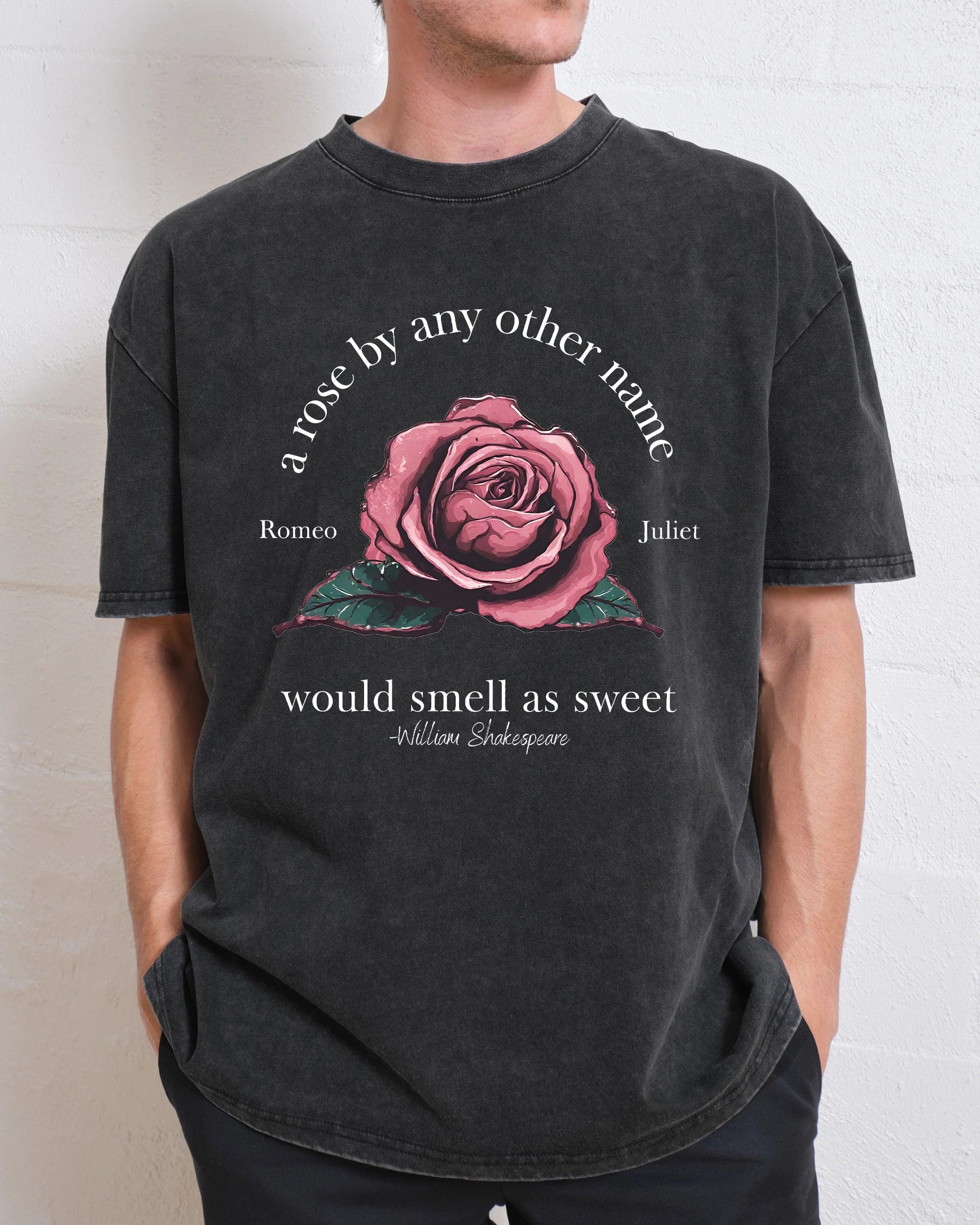 A Rose By Any Other Name Would Smell As Sweet Washed T-Shirt