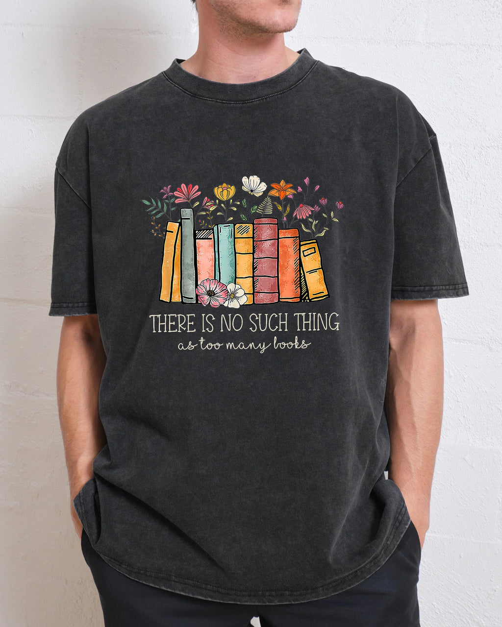 There's No Such A Thing As Too Many Books Washed T-Shirt