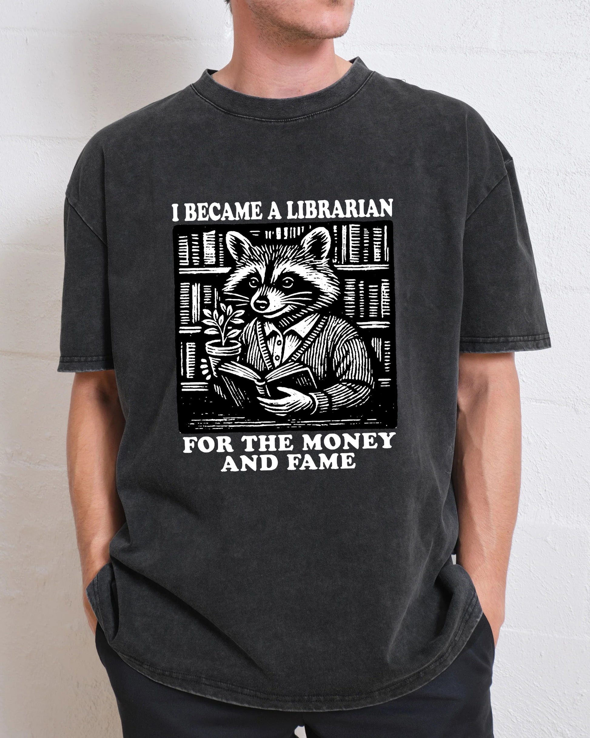I Became A Librarian For The Money And Fame Washed T-Shirt