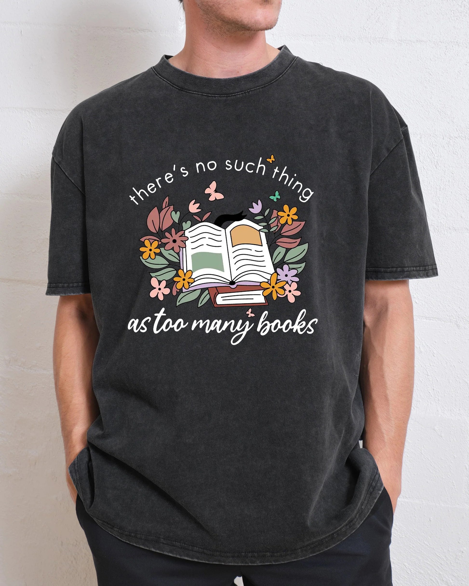 There Is No Such Thing As Too Many Books Washed T-Shirt
