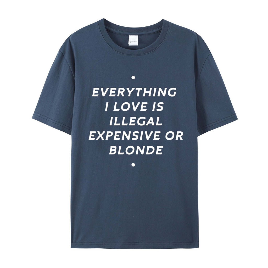 EVERYTHING ILOVE IS ILLEGAL EXPENSIVE O BLONDE Cotton T-SHIRT