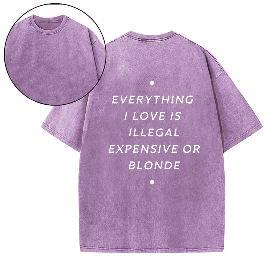 EVERYTHING ILOVE IS ILLEGAL EXPENSIVE O BLONDE T-SHIRT