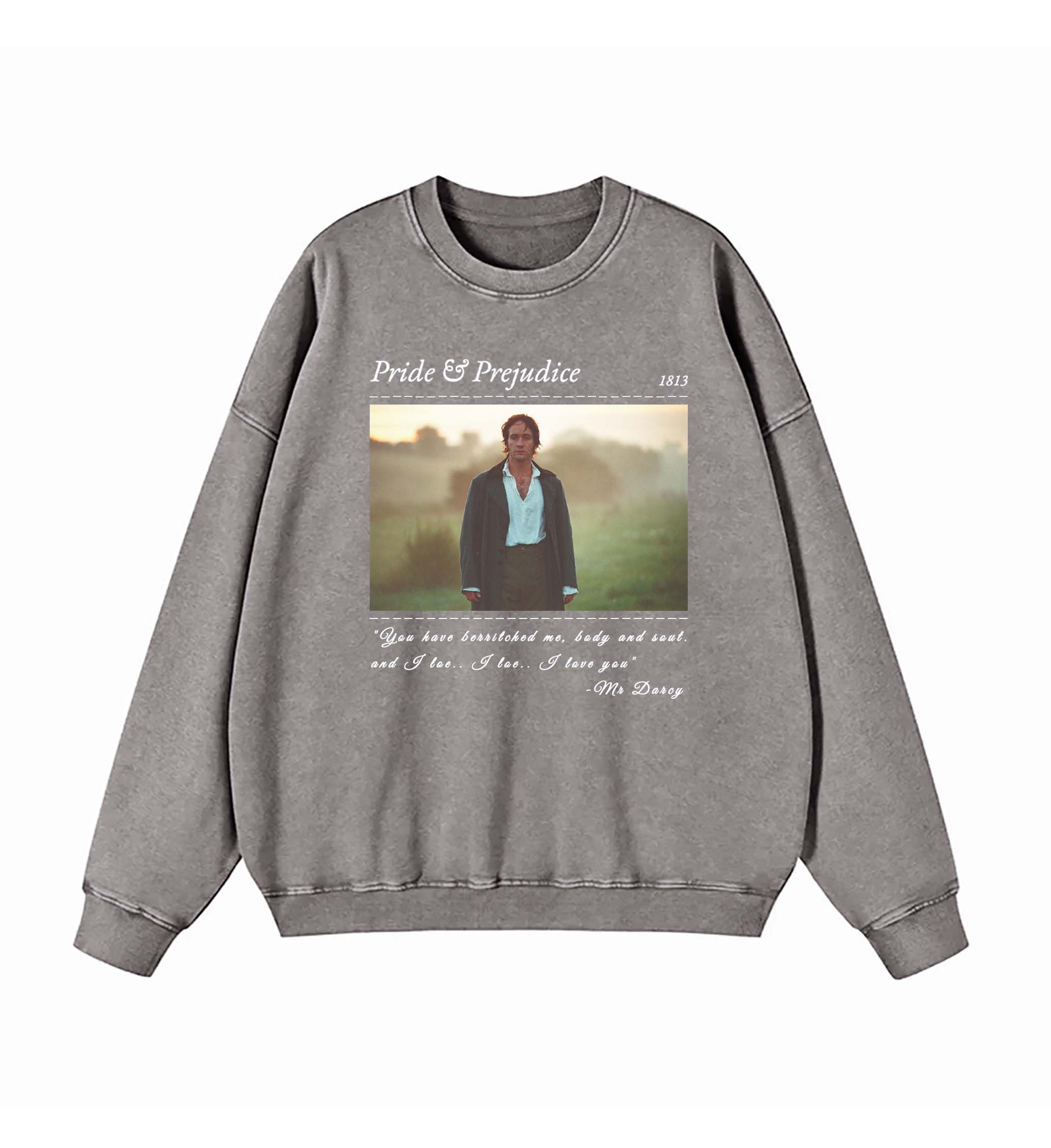 PRIDE & PREJUDICE YOU HAVE BEWITCHED ME TEE SWEATSHIRT