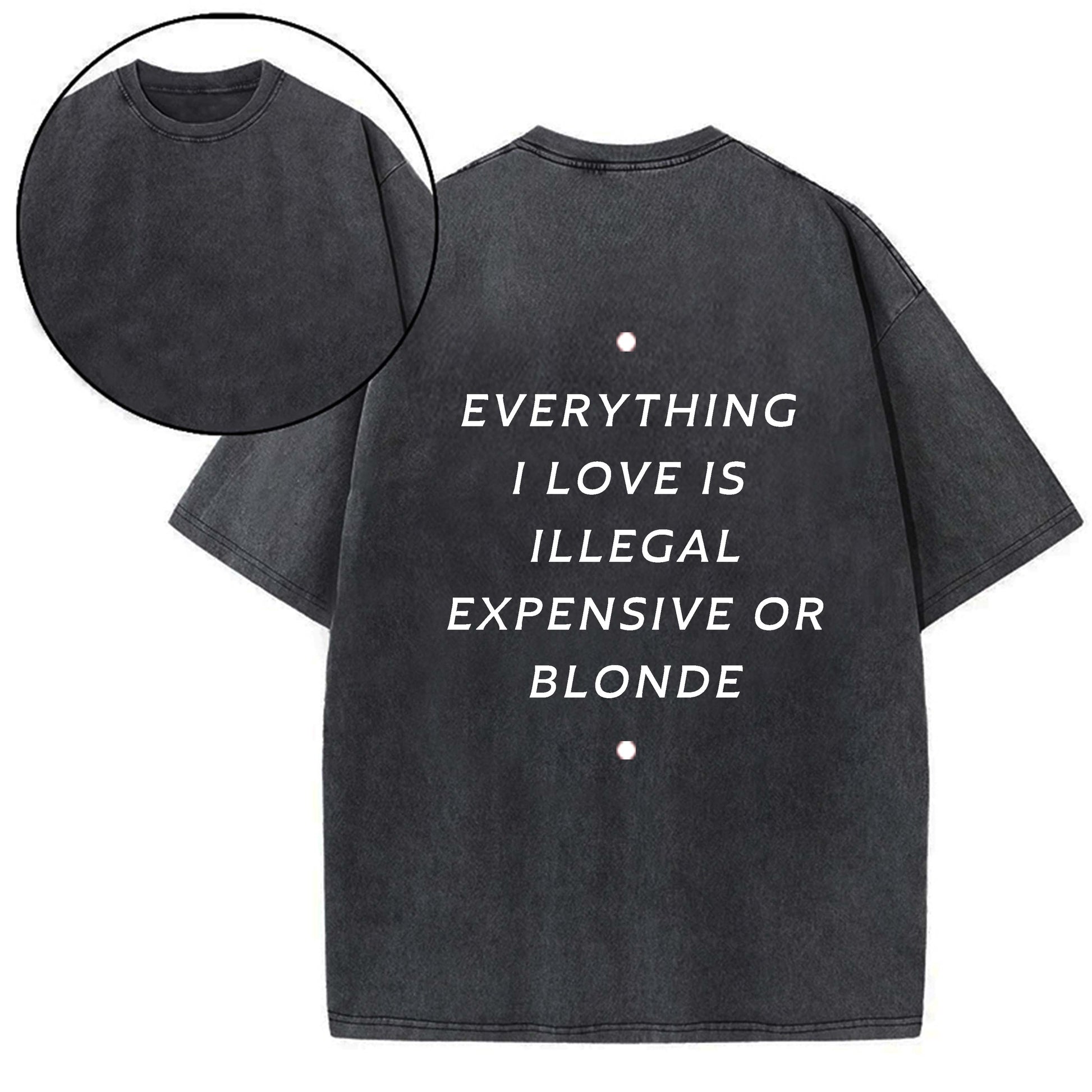 EVERYTHING ILOVE IS ILLEGAL EXPENSIVE O BLONDE T-SHIRT