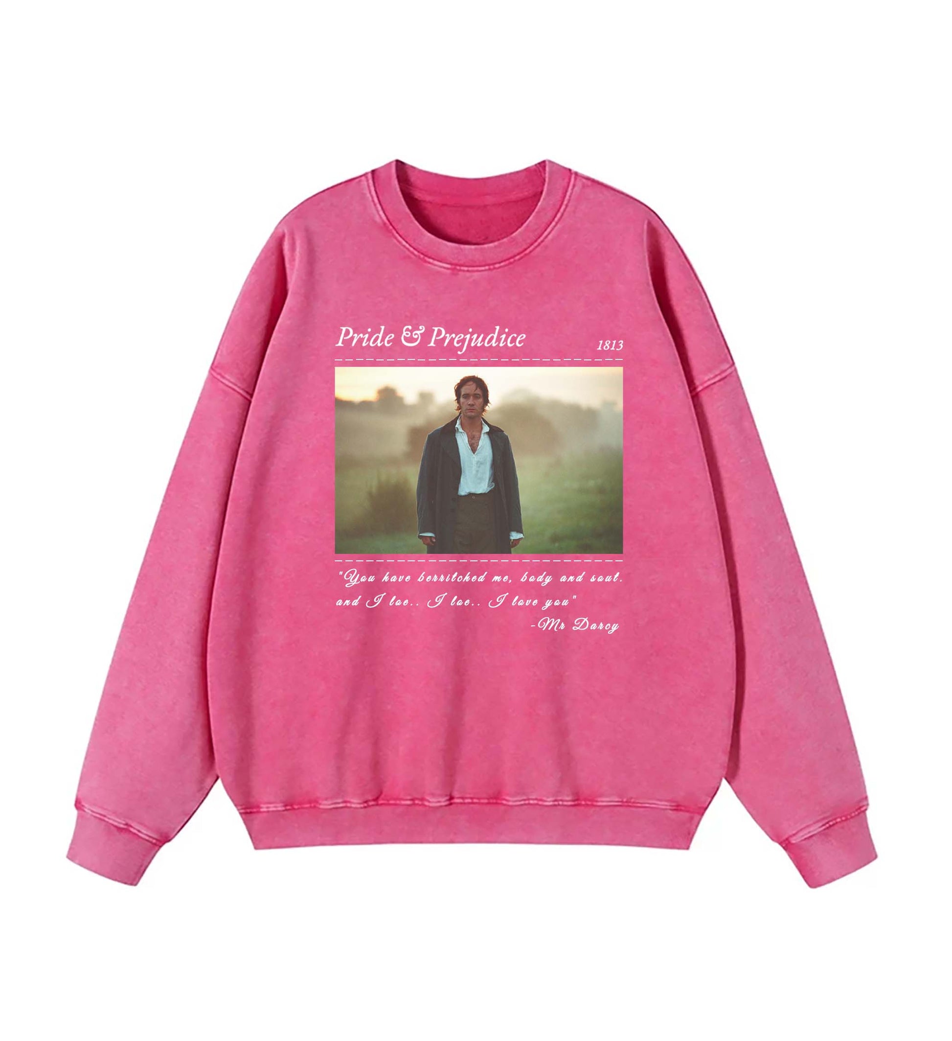 PRIDE & PREJUDICE YOU HAVE BEWITCHED ME TEE SWEATSHIRT