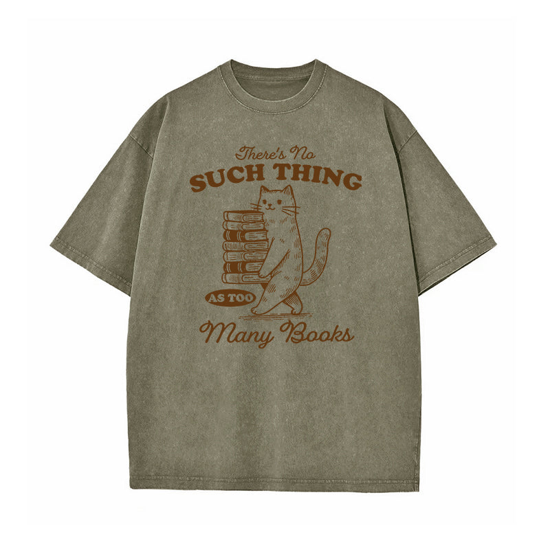 There's No Such Thing As Too Many Books Washed T-Shirt