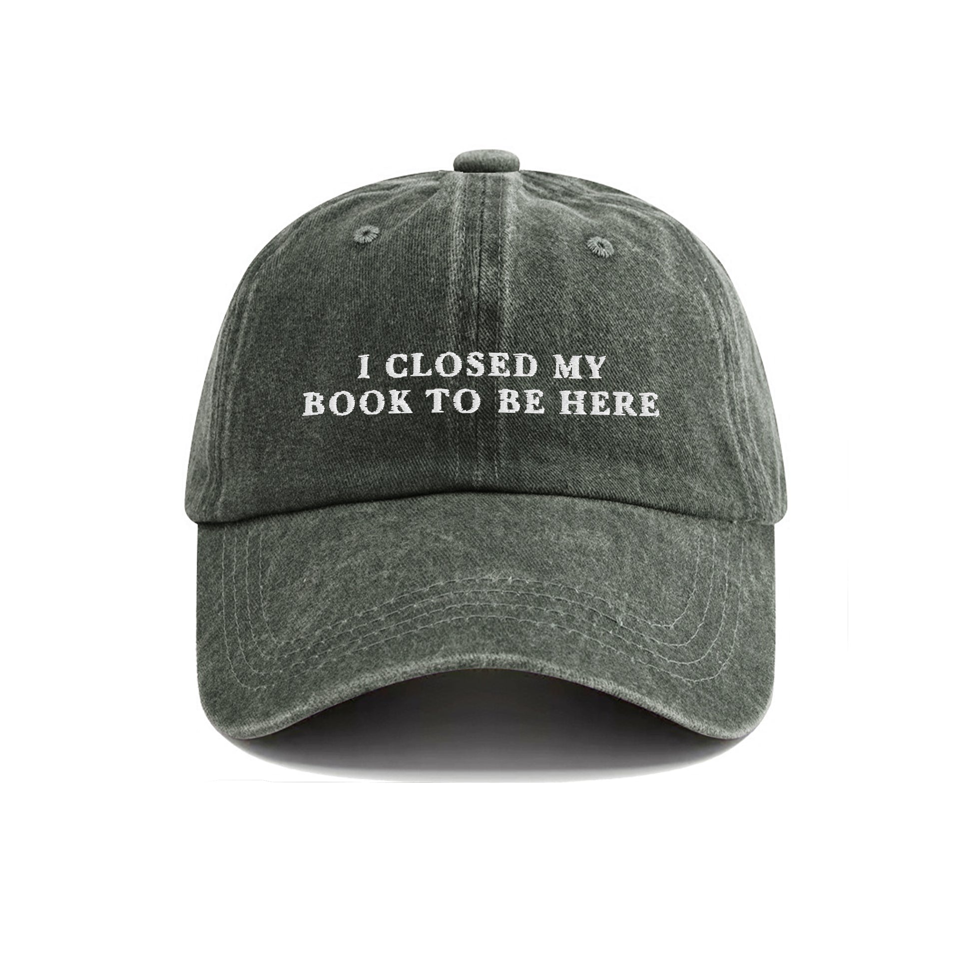 I Closed My Book To Be Here Embroidered  Washed Cap