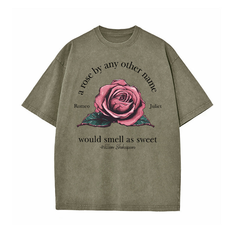 A Rose By Any Other Name Would Smell As Sweet Washed T-Shirt
