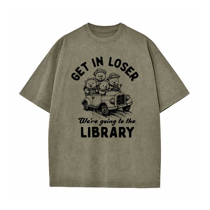 Get In Loser We're Going To The Library Washed T-Shirt