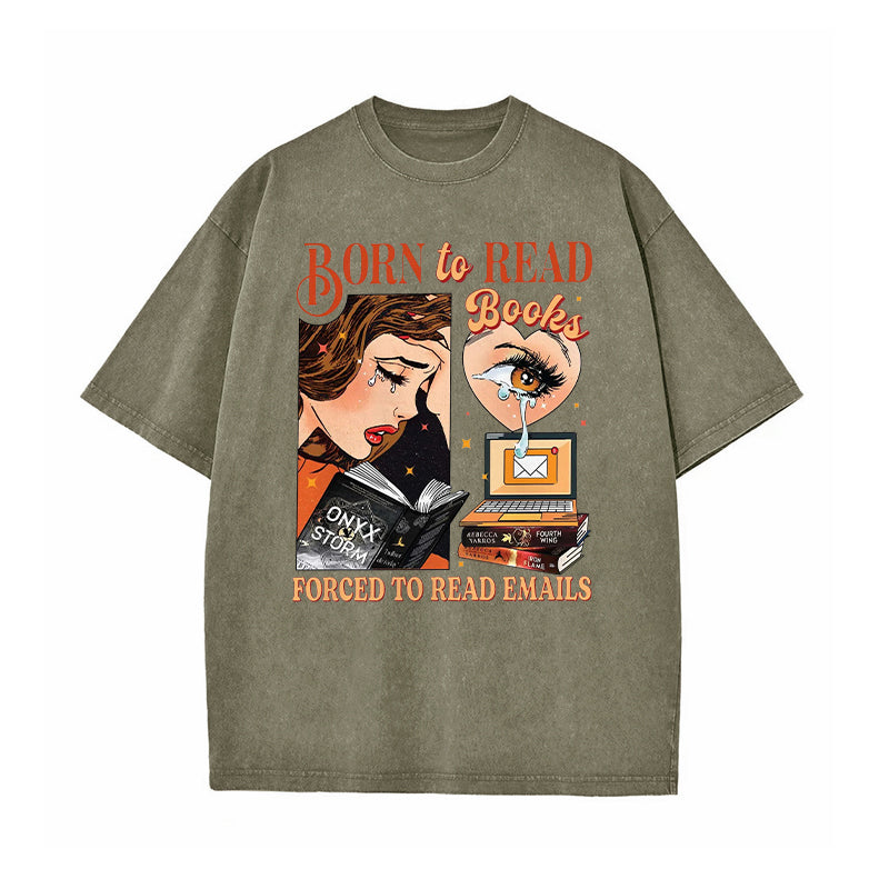 Born To Read Books Forced To Read Emails Washed T-Shirt