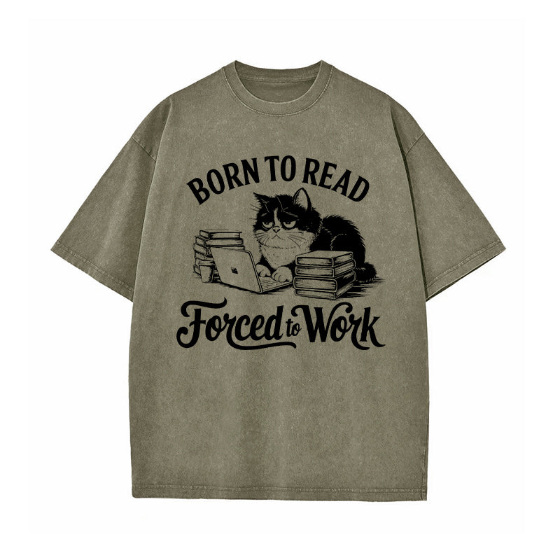 Born to Read Forced to Work Washed T-Shirt