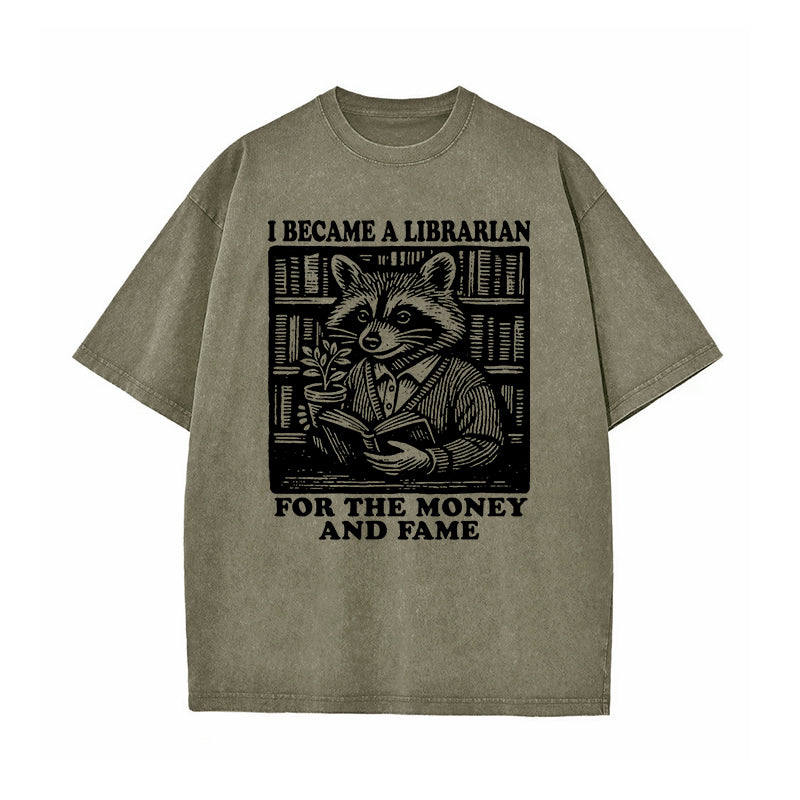 I Became A Librarian For The Money And Fame Washed T-Shirt