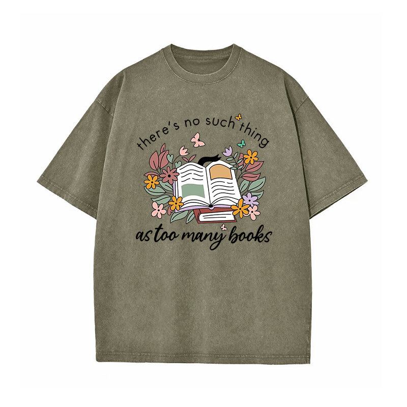There Is No Such Thing As Too Many Books Washed T-Shirt