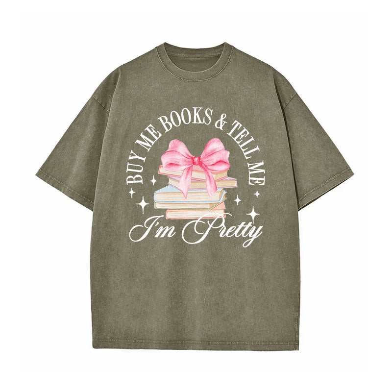 Buy Me Books and Tell Me I'm Pretty Washed T-Shirt