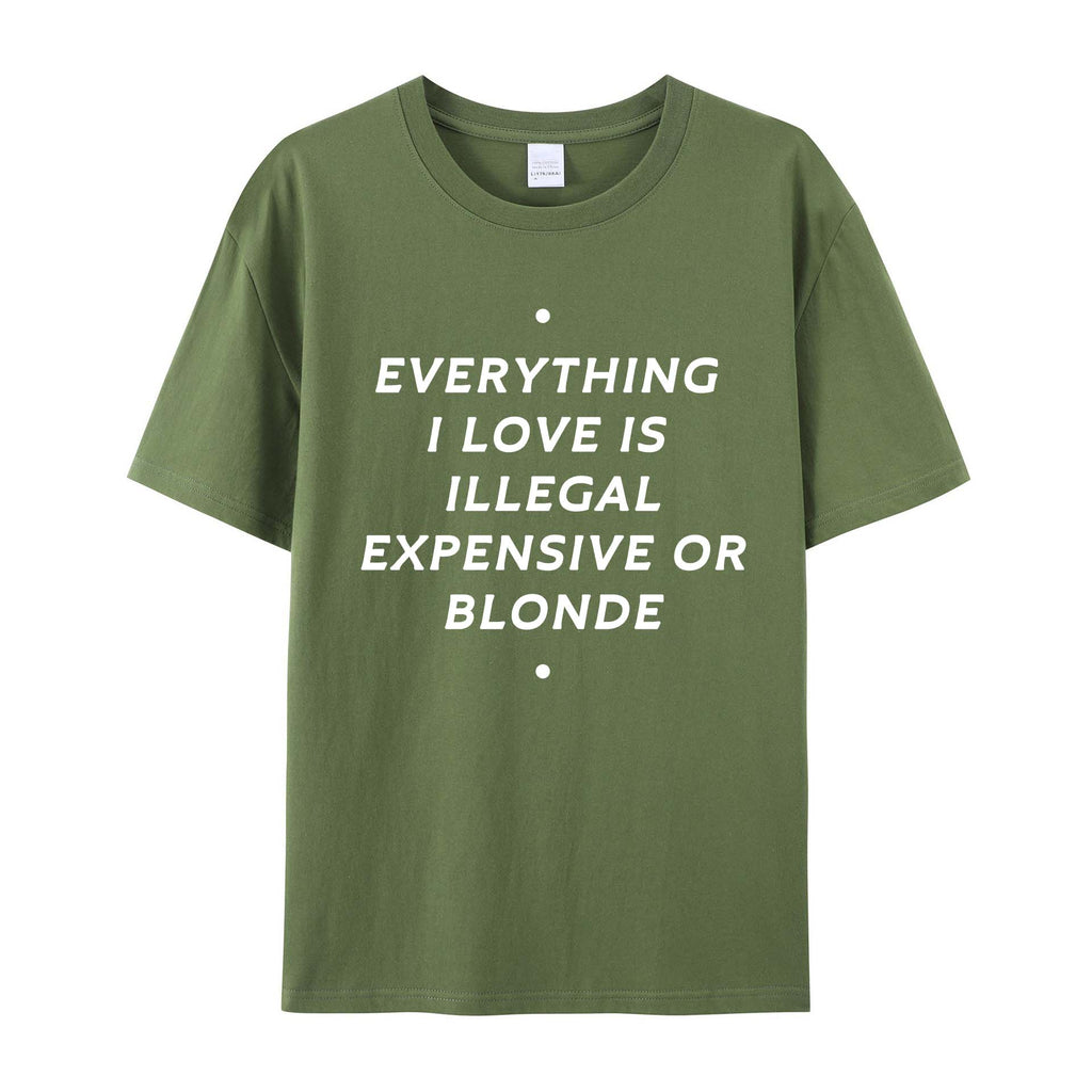 EVERYTHING ILOVE IS ILLEGAL EXPENSIVE O BLONDE Cotton T-SHIRT