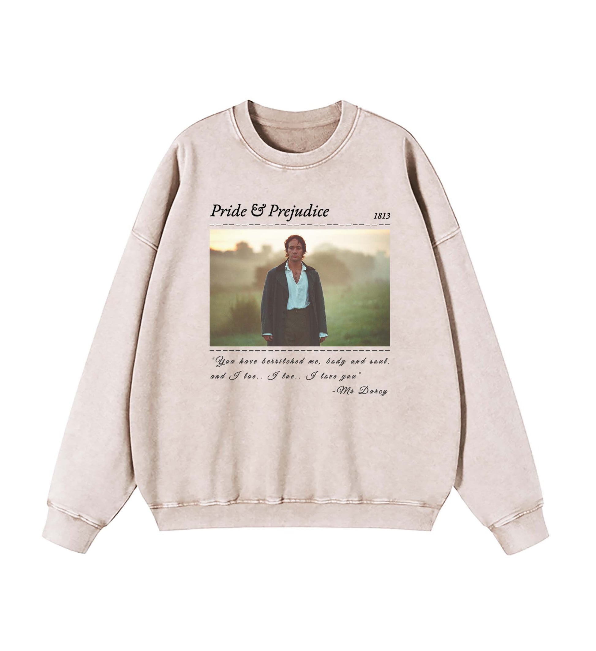 PRIDE & PREJUDICE YOU HAVE BEWITCHED ME TEE SWEATSHIRT