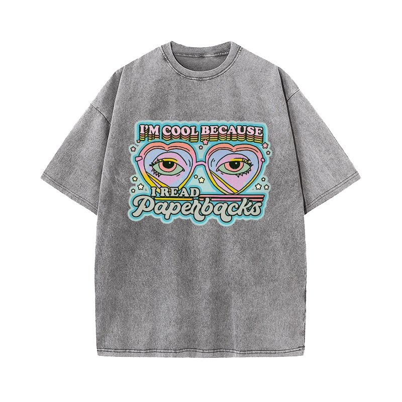 I'm Cool Because I Read Paperbacks Washed T-Shirt
