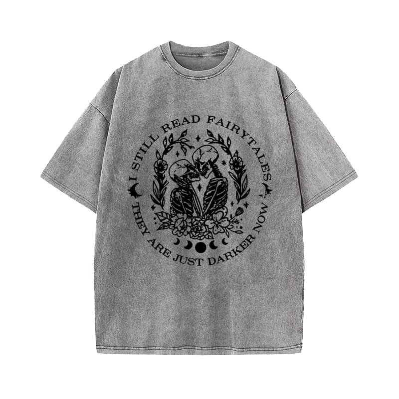 I Still Read Fairytales They're Just Darker Now Washed T-Shirt