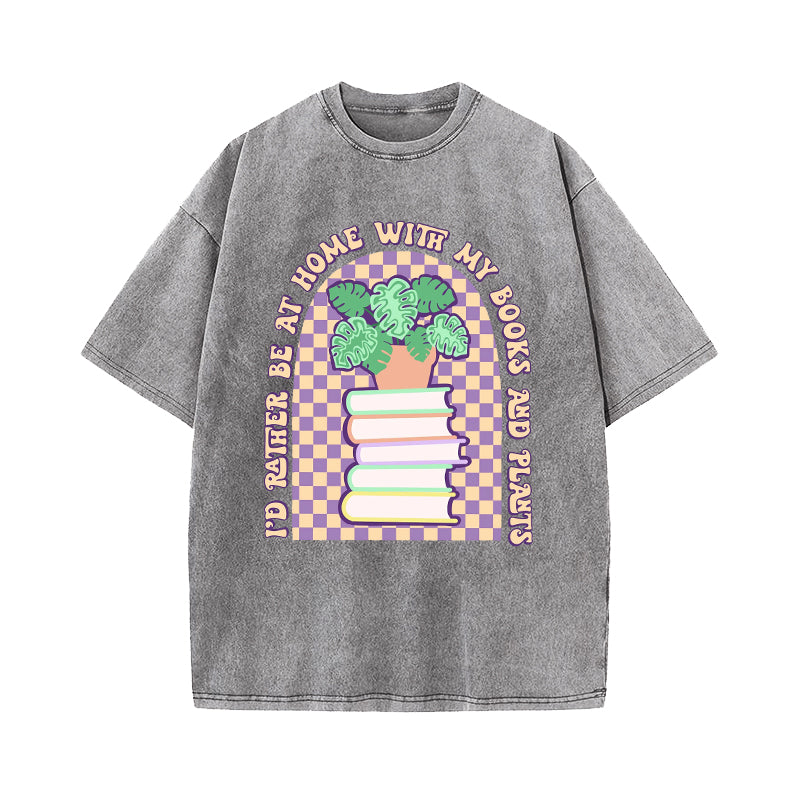 I'd Rather Be at Home With My Books And Plants Washed T-Shirt