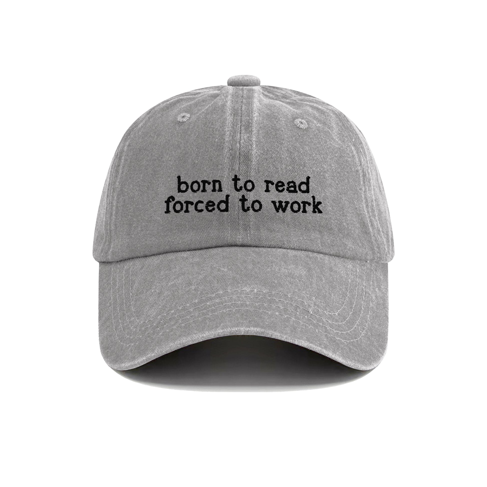 Born To Read Forced To Work Embroidered Washed Cap