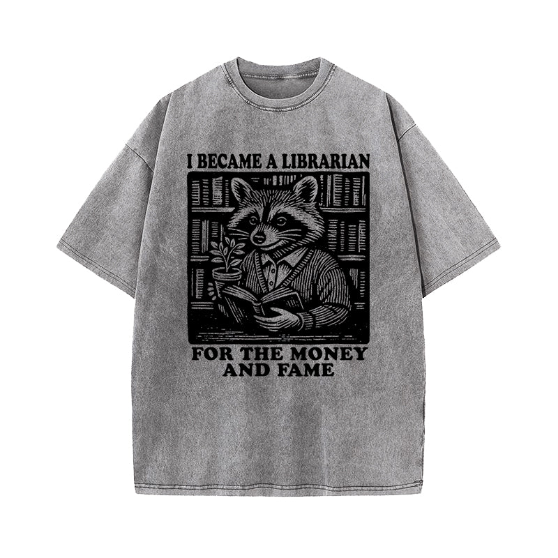I Became A Librarian For The Money And Fame Washed T-Shirt