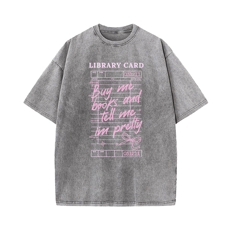 Buy Me Books Tell Me I'm Pretty Washed T-Shirt
