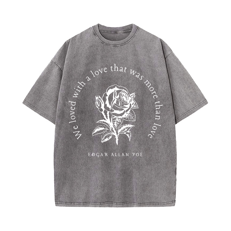 Annabel Lee We Loved With A Love That Was More Than Love Washed T-Shirt