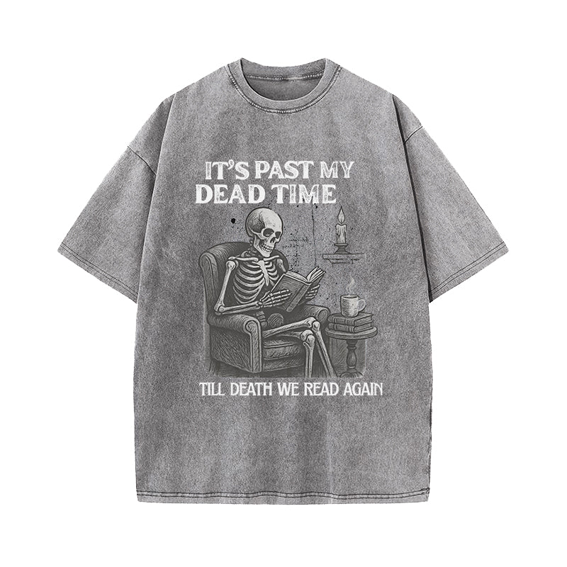 It's Past My Dead Time Washed T-Shirt