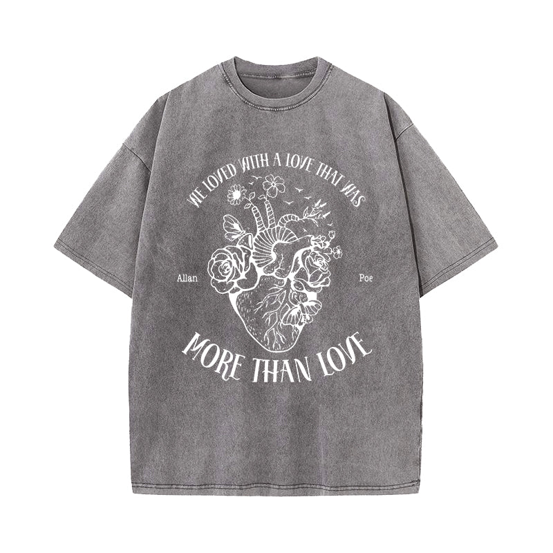 We Loved With A Love That Was More Than Love Heart Washed T-Shirt