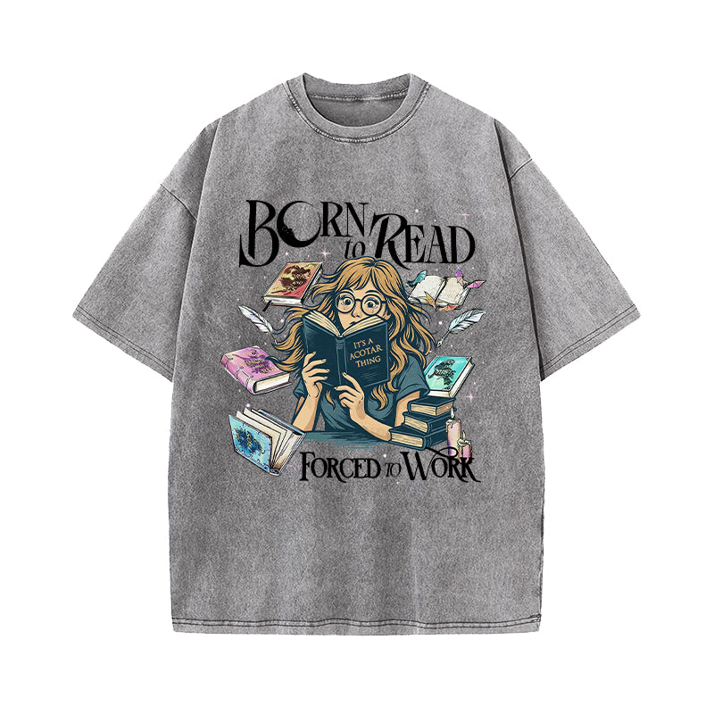 Born To Read Forced To Work Fantasy Book Lover Washed T-Shirt